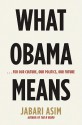 What Obama Means: ...for Our Culture, Our Politics, Our Future - Jabari Asim