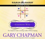 Everybody Wins: The Chapman Guide to Solving Conflicts without Arguing - Gary Chapman, Maurice England