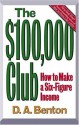 The $100,000 Club: How to Make a Six-Figure Income - D.A. Benton