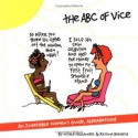 An ABC of Vice: An Insatiable Women's Guide, Alphabetized - Nicole Hollander, Regina Barreca