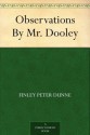 Observations By Mr. Dooley - Finley Peter Dunne