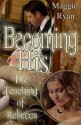 Becoming His: The Teaching of Rebecca - Maggie Ryan