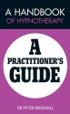 A Handbook of Hypnotherapy: A Practitioners' Guide - Peter Marshall