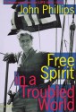 Free Spirit in a Troubled World: A Photoreporter for Life - John Phillips, Walter Keller, Axel Schmidt