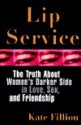 Lip Service: The Truth about Women's Darker Side in Love, Sex, and Friendship - Kate Fillion