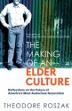 The Making of an Elder Culture: Reflections on the Future of America's Most Audacious Generation - Theodore Roszak