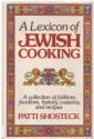 A Lexicon of Jewish Cooking: A Collection of Folklore, Foodlore, History, Customs, and Recipes - Patti Shosteck