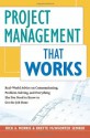 Project Management That Works: Real-World Advice on Communicating, Problem-Solving, and Everything Else You Need to Know to Get the Job Done - Rick A. Morris, Brette McWhorter Sember