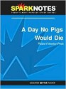 A Day No Pigs Would Die (SparkNotes Literature Guide Series) - Robert Newton Peck