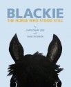 Blackie: The Horse Who Stood Still: The Horse Who Stood Still - Christopher Cerf, Paige Peterson