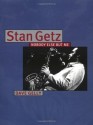 Stan Getz: Nobody Else But Me - Dave Gelly, Stan Getz