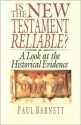 Is the New Testament Reliable?: A Look at the Historical Evidence - Paul Barnett, Bruce Harris