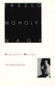 Laszlo Moholy-Nagy: Biographical Writings - Louis Kaplan