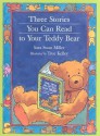 Three Stories You Can Read to Your Teddy Bear - Sara Swan Miller, True Kelley