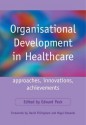 Organisational Development in Healthcare: Approaches, Innovations, Achievements - Edward Peck, David Fillingham, Nigel Edwards