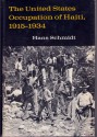 The United States Occupation of Haiti, 1915-1934 - Hans Schmidt