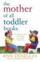 The Mother of All Toddler Books - Ann Douglas