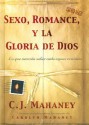 Sexo, Romance, Y La Gloria De Dios / Sex, Romance and the Glory of God - C.J. Mahaney