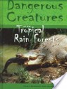 Dangerous Creatures Of The Tropical Rainforests (Dangerous Creatures) - Helen Bateman, Jayne Denshire