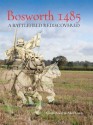 Bosworth 1485: A Battlefield Rediscovered - Glenn Foard, Anne Curry