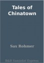 Tales of Chinatown - Sax Rohmer