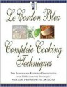 Le Cordon Bleu's Complete Cooking Techniques: The Indispensable Reference Demonstates over 700 Illustrated Techniques with 2,000 Photos and 200 Recipes - Le Cordon Bleu Magazine, Eric Treuille, Le Cordon Bleu Chefs