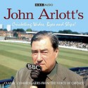 John Arlott's Cricketing Wides, Byes And Slips! (Bbc Audio) - John Arlott, Peter Baxter, Rex Alston, Arthur Gilligan, Arthur Wrigley, Norman Yardley, Lindsay Hassett, Fred Trueman, Trevor Bailey, Christopher Martin-Jenkins