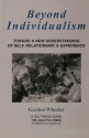 Beyond Individualism: Toward a New Understanding of Self, Relationship, and Experience - Gordon Wheeler