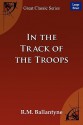 In the Track of the Troops - R.M. Ballantyne, R.M. Ballantyne