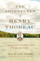 The Adventures of Henry Thoreau: A Young Man's Unlikely Path to Walden Pond - Michael Sims