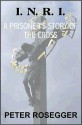 I. N. R. I. A Prisoner's Story of the Cross - Peter Rosegger, Elizabeth Lee