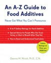 An A-Z Guide to Food Additives: Never Eat What You Can't Pronounce - Deanna M. Minich