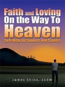 Faith and Loving on the Way to Heaven: Self-Help for Sinners and Saints! - James Shinn