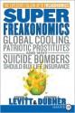 SuperFreakonomics LP: Global Cooling, Patriotic Prostitutes, and Why Suicide Bombers Should Buy Life Insurance - Steven D. Levitt, Stephen J. Dubner