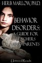 Behavior Disorders: A Guide for Teachers and Parents - Herb Marlow