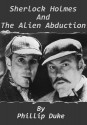 Sherlock Holmes and the Alien Abduction - Phillip Duke