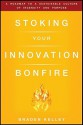 Stoking Your Innovation Bonfire: A Roadmap to a Sustainable Culture of Ingenuity and Purpose - Braden Kelley, Rowan Gibson