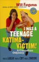 I Was a Teenage Katima-Victim: A Canadian Odyssey - Will Ferguson