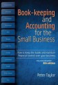 Book-Keeping & Accounting for the Small Business: How to Keep the Books and Maintain Financial Control Over Your Business. Peter Taylor - Peter Taylor