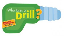 Who Uses a Drill?: Buzz,Buzz. Rrr,Rrr (Popular Mechanics for Kids) - Nancy Davis, Popular Mechanics Magazine