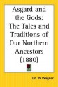 Asgard and the Gods: The Tales and Traditions of Our Northern Ancestors - Wilhelm Wägner