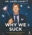 Why We Suck: A Feel Good Guide to Staying Fat, Loud, Lazy and Stupid - Denis Leary