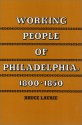 Working People of Philadelphia, 1800-1850 - Bruce Laurie