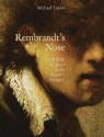 Rembrandt's Nose: Of Flesh and Spirit in the Master's Portraits - Michael Taylor, Rembrandt Harmenszoon Van Rijn