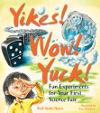 Yikes! Wow! Yuck!: Fun Experiments for Your First Science Fair - Elizabeth Snoke Harris, Nora Thompson