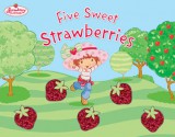 Five Sweet Strawberries: Strawberry Shortcake - Megan E. Bryant