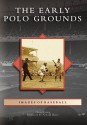 The Early Polo Grounds - Chris Epting, Arnold Hano