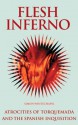 Flesh Inferno: Atrocities of Torquemada and the Spanish Inquisition - Simon Whitechapel