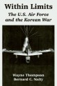 Within Limits: The U.S. Air Force and the Korean War - Wayne Thompson, Bernard C. Nalty