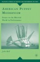 American Puppet Modernism: Essays on the Material World in Performance - John Bell